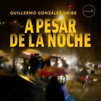A pesar de la noche - Guillermo González Uribe