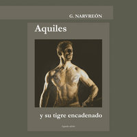 Aquiles y su tigre encadenado - Gonzalo Alcaide Narvreón
