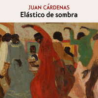 Elástico de sombra - Juan Cárdenas