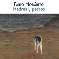 Madres y perros - Fabio Morábito