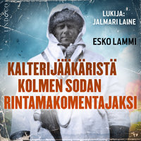 Kalterijääkäristä kolmen sodan rintamakomentajaksi - Esko Lammi