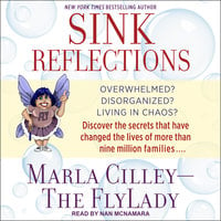 Sink Reflections: Overwhelmed? Disorganized? Living in Chaos? Discover the Secrets That Have Changed the Lives of More Than Half a Million Families - Marla Cilley