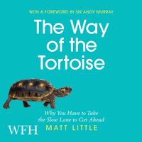 The Way of the Tortoise: Why You Have to Take the Slow Lane to Get Ahead - Andy Murray, Matt Little, Multiple Authors