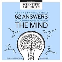 Ask the Brains, Part 2: 62 Answers to Common Questions on the Mind - Scientific American