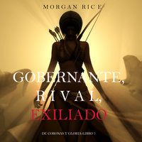 Gobernante, Rival, Exiliado (De Coronas Y Gloria—Libro 7) - Morgan Rice