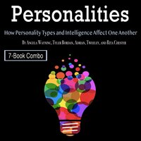 Personalities: How Personality Types and Intelligence Affect One Another - Adrian Tweeley, Tyler Bordan, Rita Chester, Angela Wayning