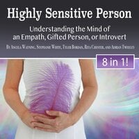 Highly Sensitive Person: Understanding the Mind of an Empath, Gifted Person, or Introvert - Adrian Tweeley, Stephanie White, Tyler Bordan, Rita Chester, Angela Wayning
