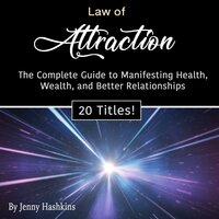 Law of Attraction: The Complete Guide to Manifesting Health, Wealth, and Better Relationships - Jenny Hashkins