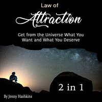 Law of Attraction: Get from the Universe What You Want and What You Deserve (2 in 1) - Jenny Hashkins