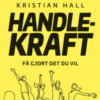 Handlekraft - Få gjort det du vil - Kristian Hall