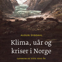 Klima, uår og kriser i Norge gjennom de siste 1000 år - Audun Dybdahl