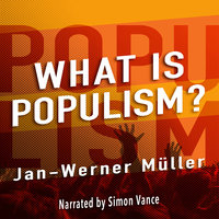 What is Populism? - Jan-Werner Müller