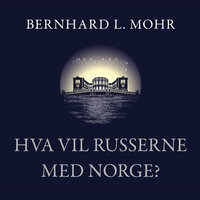 Hva vil russerne med Norge? - Bernhard L. Mohr