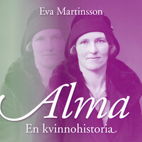 Alma – en kvinnohistoria - Eva Martinsson