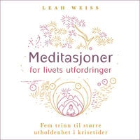 Meditasjoner for livets utfordringer - Leah Weiss