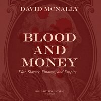 Blood and Money: War, Slavery, Finance, and Empire - David McNally