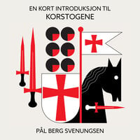 En kort introduksjon til korstogene - Pål Berg Svenungsen