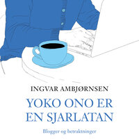 Yoko Ono er en sjarlatan - Ingvar Ambjørnsen