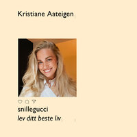 snillegucci - lev ditt beste liv - Kristiane Aateigen