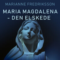 Maria Magdalena - den elskede - Marianne Fredriksson