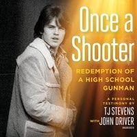 Once a Shooter: Redemption of a High School Gunman; A Personal Testimony - T. J. Stevens