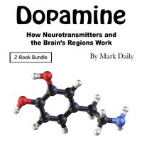 Dopamine: How Neurotransmitters and the Brain’s Regions Work - Mark Daily