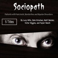 Sociopath: Patients with Narcissist, Borderline and Bipolar Disorders - John Kirschen, Taylor Hench, Victor Higgins, Lucy Hilts, Matt Belster