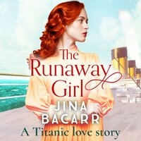The Runaway Girl: A gripping, emotional historical romance aboard the Titanic - Jina Bacarr