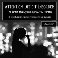 Attention Deficit Disorder: The Brain of a Dyslexic or ADHD Person - Syrie Gallows, Heather Foreman, Lee Randalph