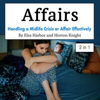 Affairs: Handling a Midlife Crisis or Affair Effectively - Elsa Harbor, Horton Knight