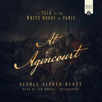 At Agincourt: A Tale of the White Hoods of Paris - G. A. Henty