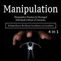 Manipulation: Manipulative Practices by Deranged Individuals without a Conscience - Taylor Hench, Victor Higgins, Derrick Halfson, Matt Belster
