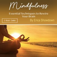 Mindfulness: Essential Techniques to Rewire Your Brain - Erica Showdown