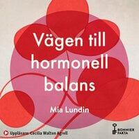 Vägen till hormonell balans : hjärnkoll, sexlust och välmående genom förklimakteriet och klimakteriet - Mia Lundin