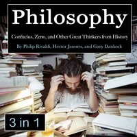 Philosophy: Confucius, Zeno, and Other Great Thinkers from History - Hector Janssen, Philip Rivaldi, Gary Dankock