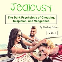 Jealousy: The Dark Psychology of Cheating, Suspicion, and Vengeance - Lindsay Baines