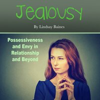 Jealousy: Possessiveness and Envy in Relationship and Beyond - Lindsay Baines