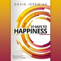 31 Days to Happiness: How to Find What Really Matters in life - David Jeremiah