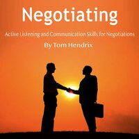 Negotiating: Active Listening and Communication Skills for Negotiations - Tom Hendrix