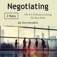 Negotiating: The Art of Always Getting the Best Deal - Tom Hendrix