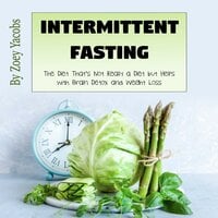 Intermittent Fasting: The Diet That’s Not Really a Diet but Helps with Brain Detox and Weight Loss - Zoey Jacobs