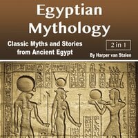 Egyptian Mythology: Classic Myths and Stories from Ancient Egypt - Harper van Stalen