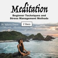 Meditation: Beginner Techniques and Stress Management Methods