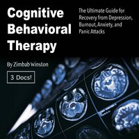 Cognitive Behavioral Therapy: The Ultimate Guide for Recovery from Depression, Burnout, Anxiety, and Panic Attacks - Zimbab Winston