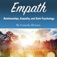 Empath: Relationships, Empathy, and Dark Psychology - Camelia Hensen