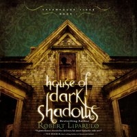 House of Dark Shadows - Robert Liparulo