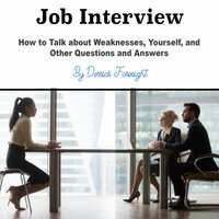 Job Interview: How to Talk about Weaknesses, Yourself, and Other Questions and Answers