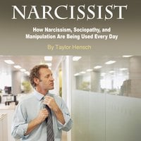 Narcissist: How Narcissism, Sociopathy, and Manipulation Are Being Used Every Day - Taylor Hench