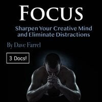 Focus: Sharpen Your Creative Mind and Eliminate Distractions