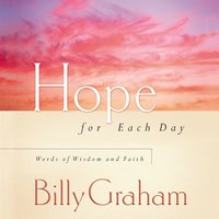 Hope for Each Day: Words of Wisdom and Faith - Billy Graham